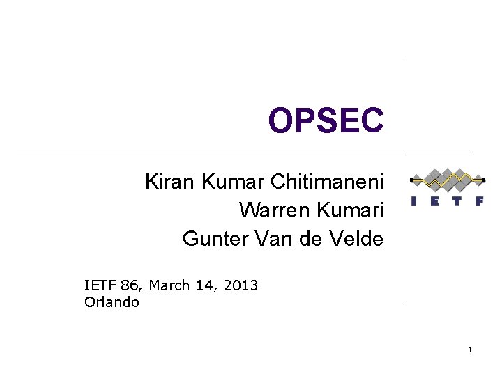 OPSEC Kiran Kumar Chitimaneni Warren Kumari Gunter Van de Velde IETF 86, March 14,