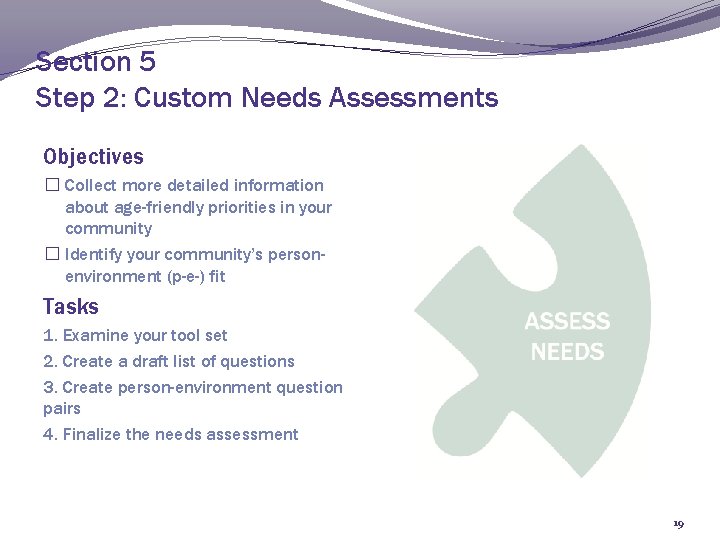 Section 5 Step 2: Custom Needs Assessments Objectives � Collect more detailed information about