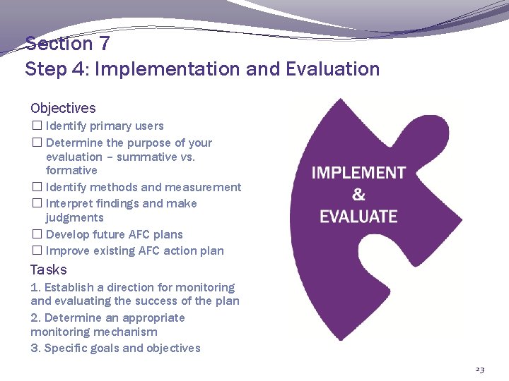 Section 7 Step 4: Implementation and Evaluation Objectives � Identify primary users � Determine