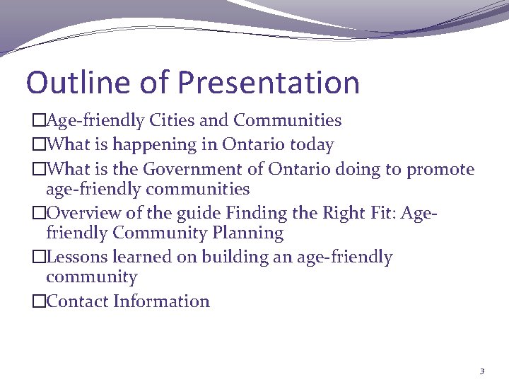 Outline of Presentation �Age-friendly Cities and Communities �What is happening in Ontario today �What