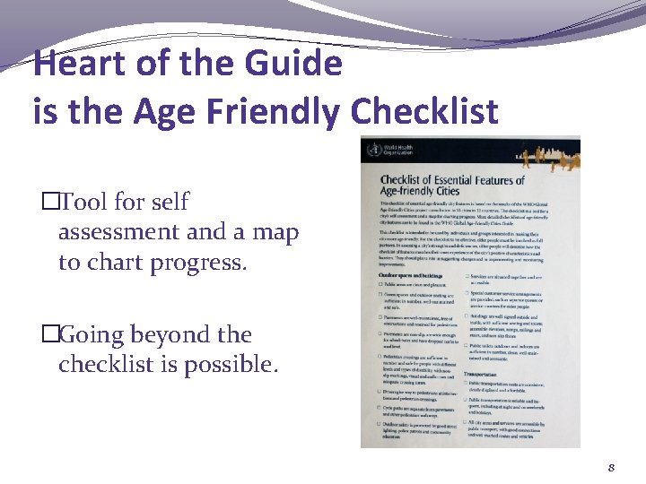 Heart of the Guide is the Age Friendly Checklist �Tool for self assessment and