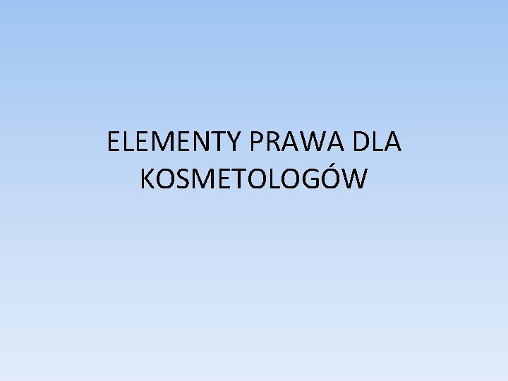 ELEMENTY PRAWA DLA KOSMETOLOGÓW 