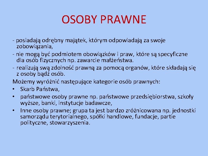 OSOBY PRAWNE - posiadają odrębny majątek, którym odpowiadają za swoje zobowiązania, - nie mogą