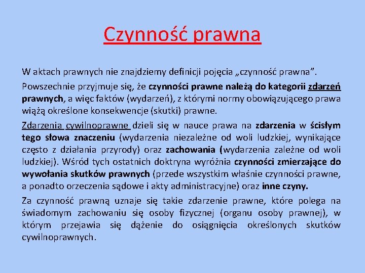 Czynność prawna W aktach prawnych nie znajdziemy definicji pojęcia „czynność prawna”. Powszechnie przyjmuje się,