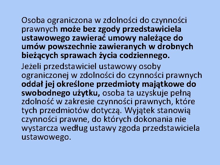 Osoba ograniczona w zdolności do czynności prawnych może bez zgody przedstawiciela ustawowego zawierać umowy