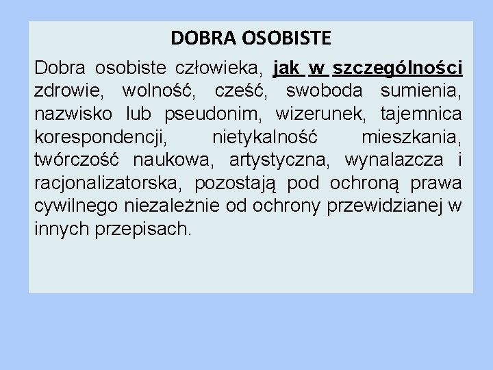 DOBRA OSOBISTE Dobra osobiste człowieka, jak w szczególności zdrowie, wolność, cześć, swoboda sumienia, nazwisko