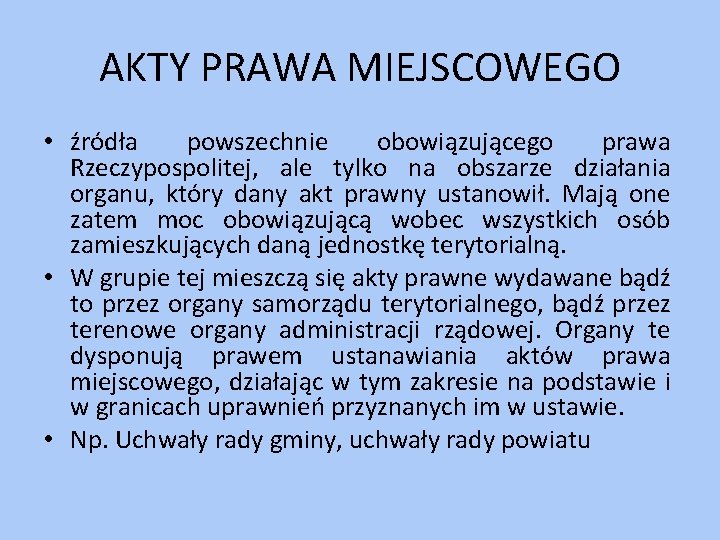 AKTY PRAWA MIEJSCOWEGO • źródła powszechnie obowiązującego prawa Rzeczypospolitej, ale tylko na obszarze działania