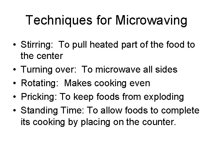 Techniques for Microwaving • Stirring: To pull heated part of the food to the