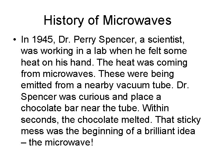 History of Microwaves • In 1945, Dr. Perry Spencer, a scientist, was working in
