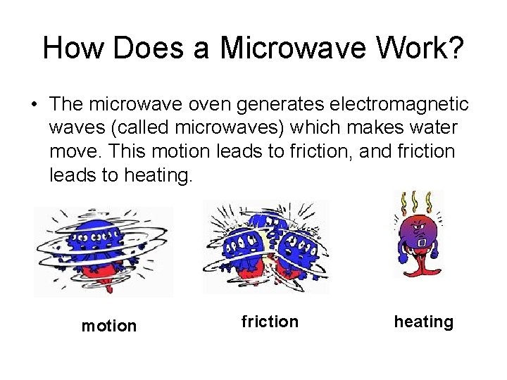 How Does a Microwave Work? • The microwave oven generates electromagnetic waves (called microwaves)