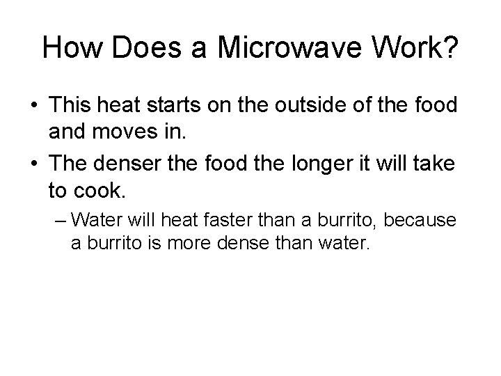 How Does a Microwave Work? • This heat starts on the outside of the