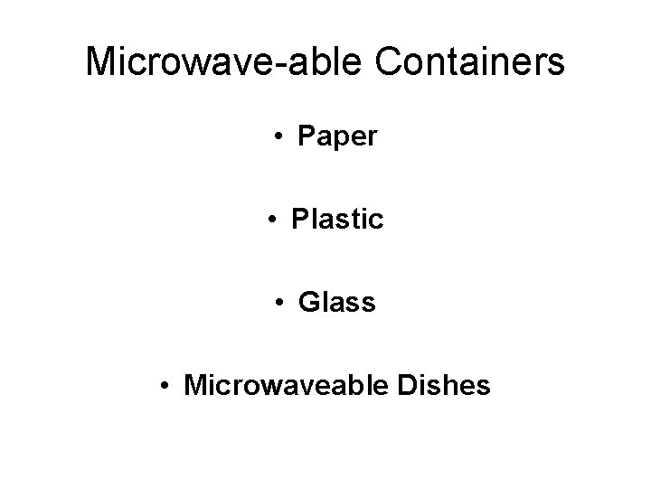 Microwave-able Containers • Paper • Plastic • Glass • Microwaveable Dishes 