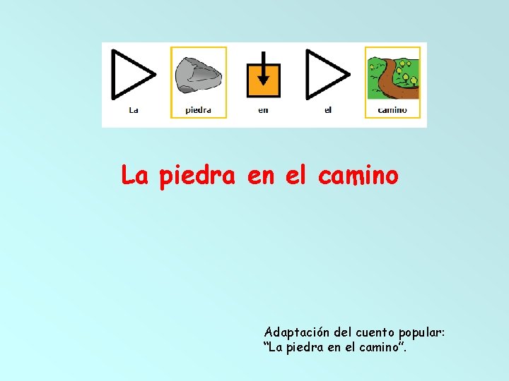 La piedra en el camino Adaptación del cuento popular: “La piedra en el camino”.