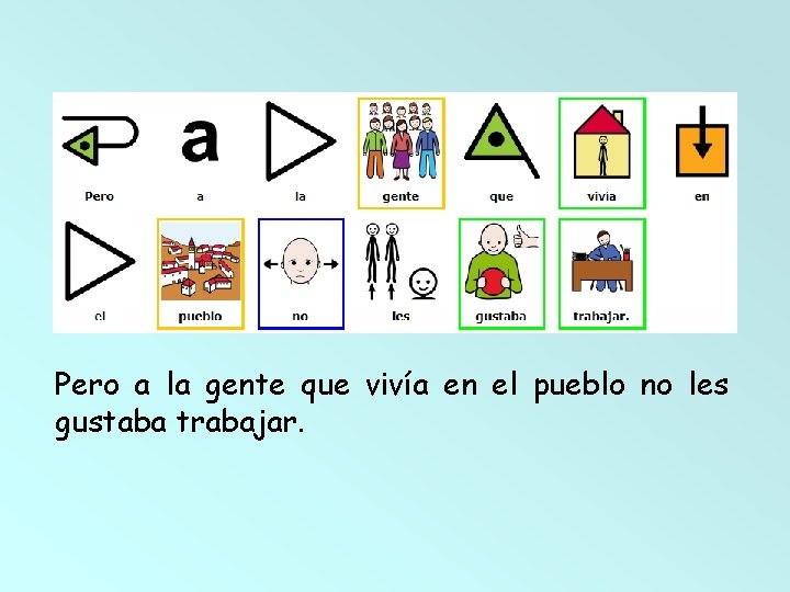 Pero a la gente que vivía en el pueblo no les gustaba trabajar. 