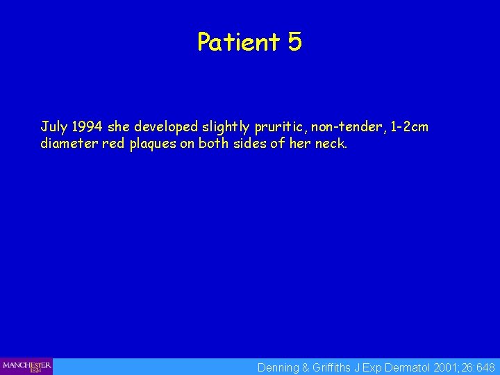 Patient 5 July 1994 she developed slightly pruritic, non-tender, 1 -2 cm diameter red