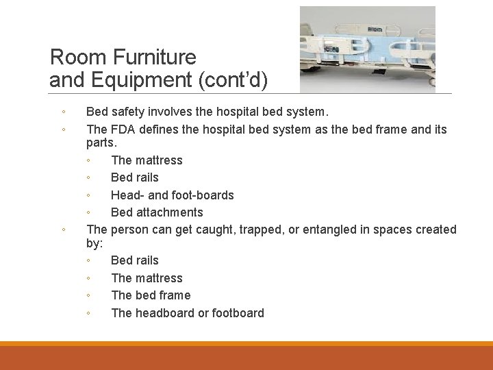 Room Furniture and Equipment (cont’d) ◦ ◦ ◦ Bed safety involves the hospital bed