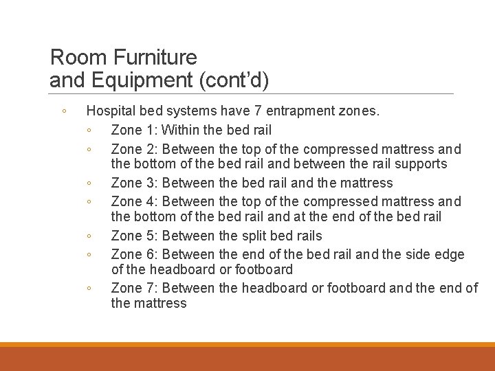 Room Furniture and Equipment (cont’d) ◦ Hospital bed systems have 7 entrapment zones. ◦