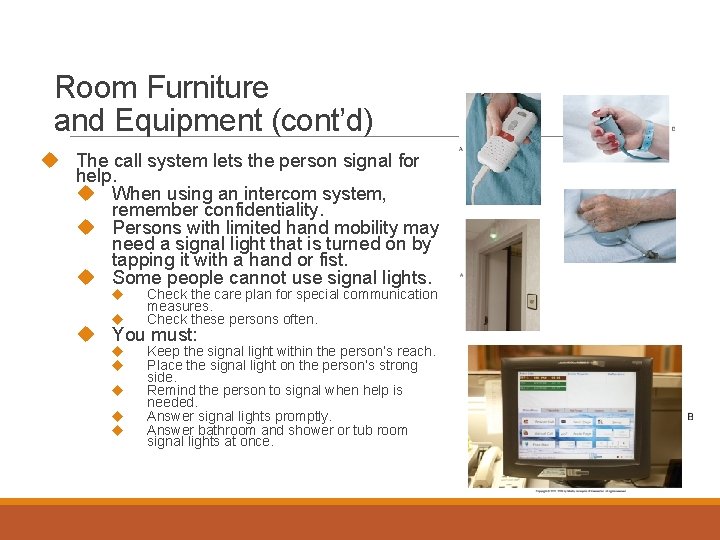 Room Furniture and Equipment (cont’d) The call system lets the person signal for help.