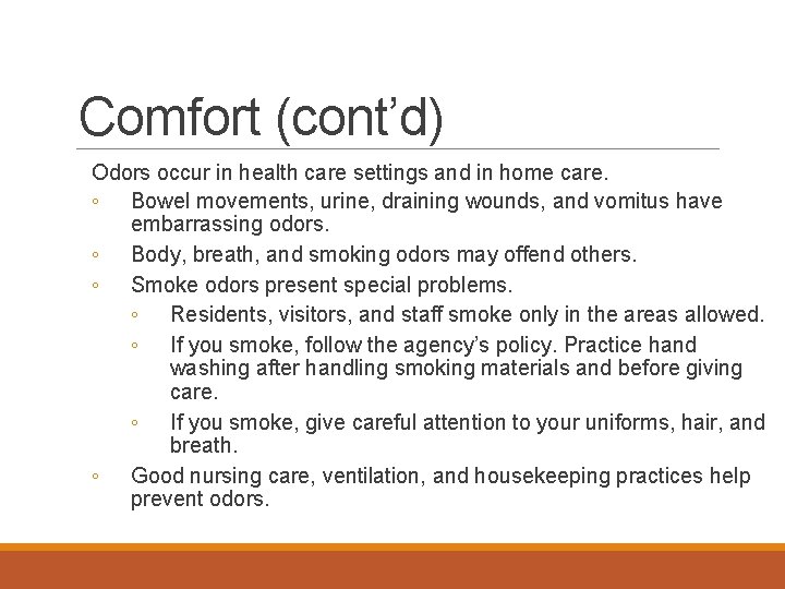 Comfort (cont’d) Odors occur in health care settings and in home care. ◦ Bowel