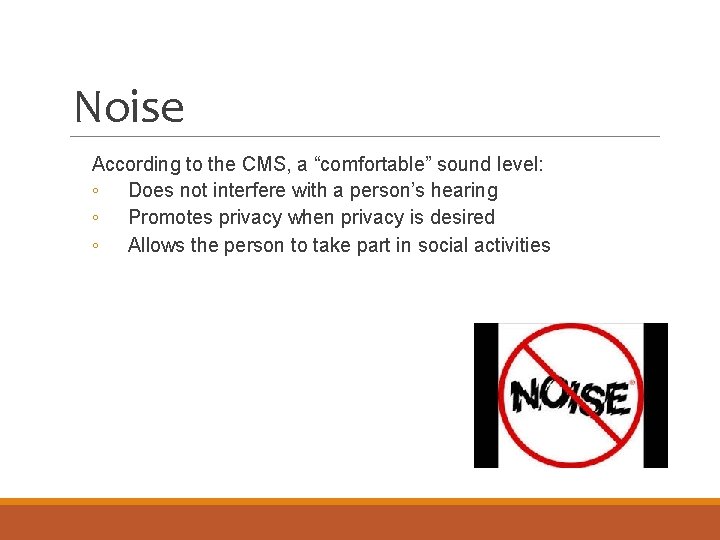 Noise According to the CMS, a “comfortable” sound level: ◦ Does not interfere with