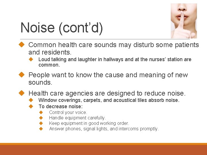 Noise (cont’d) Common health care sounds may disturb some patients and residents. Loud talking