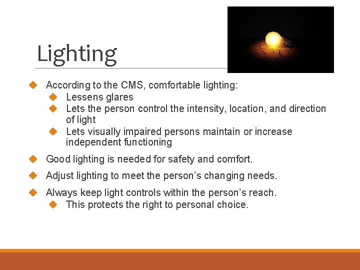 Lighting According to the CMS, comfortable lighting: Lessens glares Lets the person control the