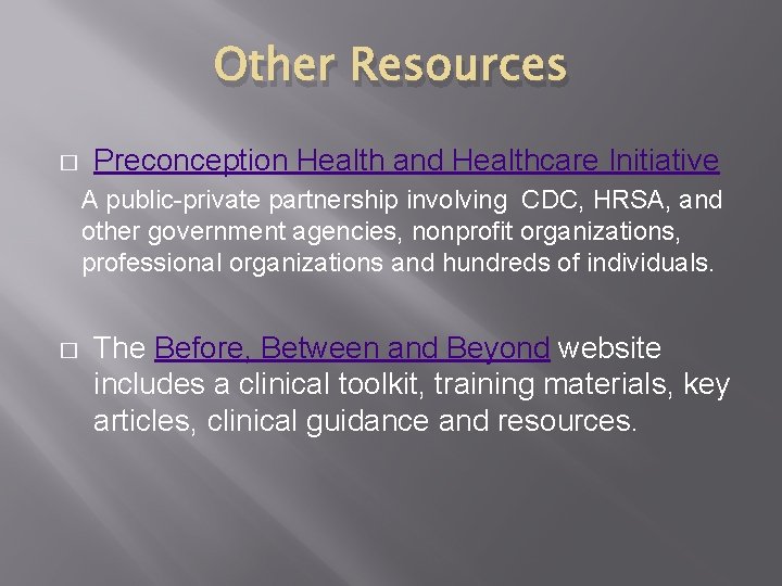 Other Resources � Preconception Health and Healthcare Initiative A public-private partnership involving CDC, HRSA,