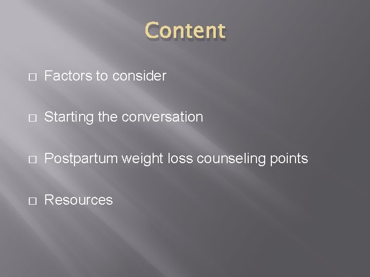 Content � Factors to consider � Starting the conversation � Postpartum weight loss counseling