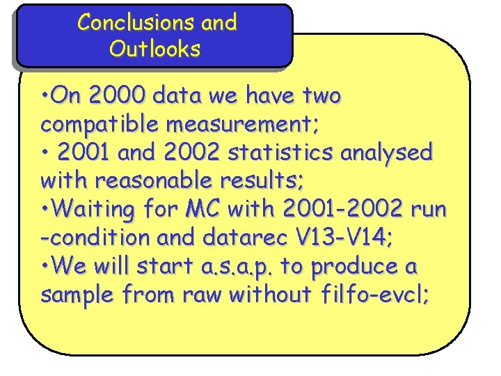 Conclusions and Outlooks • On 2000 data we have two compatible measurement; • 2001