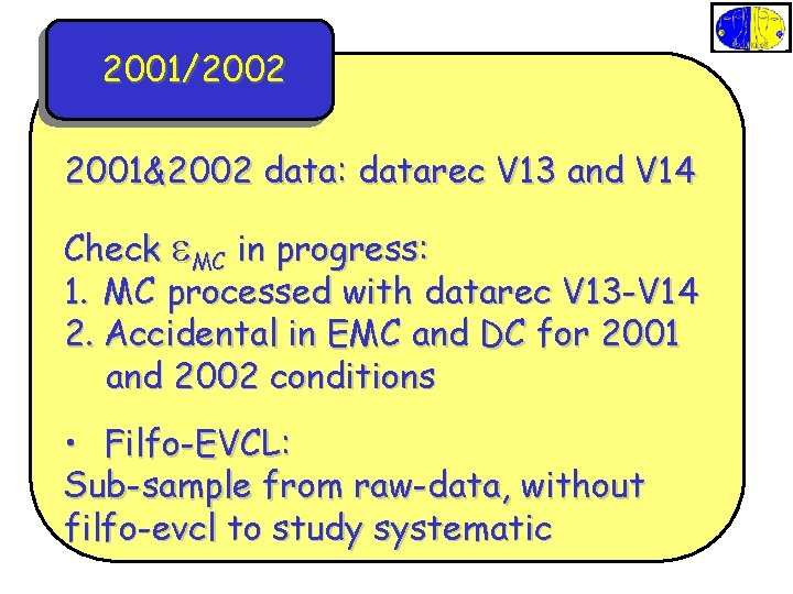 2001/2002 2001&2002 data: datarec V 13 and V 14 Check e. MC in progress: