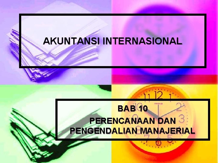 AKUNTANSI INTERNASIONAL BAB 10 PERENCANAAN DAN PENGENDALIAN MANAJERIAL 
