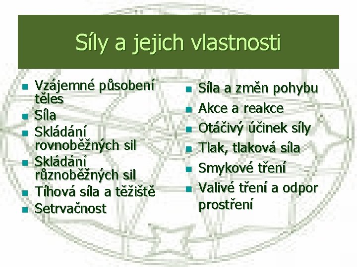 Síly a jejich vlastnosti n n n Vzájemné působení těles Síla Skládání rovnoběžných sil