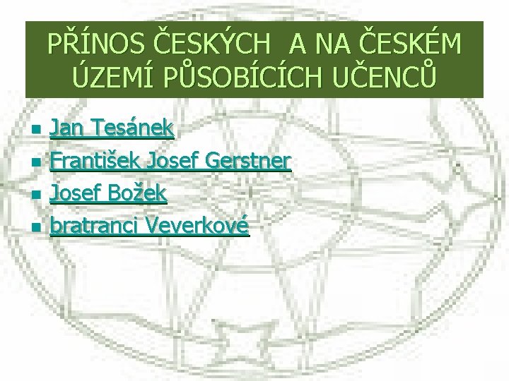 PŘÍNOS ČESKÝCH A NA ČESKÉM ÚZEMÍ PŮSOBÍCÍCH UČENCŮ n n Jan Tesánek František Josef