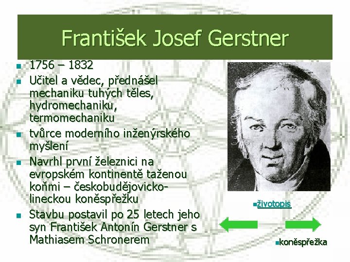 František Josef Gerstner n n n 1756 – 1832 Učitel a vědec, přednášel mechaniku