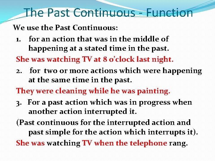 The Past Continuous - Function We use the Past Continuous: 1. for an action
