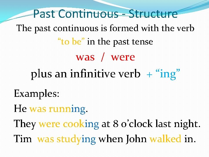 Past Continuous - Structure The past continuous is formed with the verb “to be”