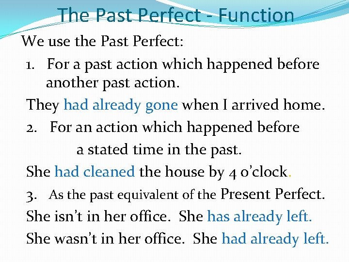 The Past Perfect - Function We use the Past Perfect: 1. For a past