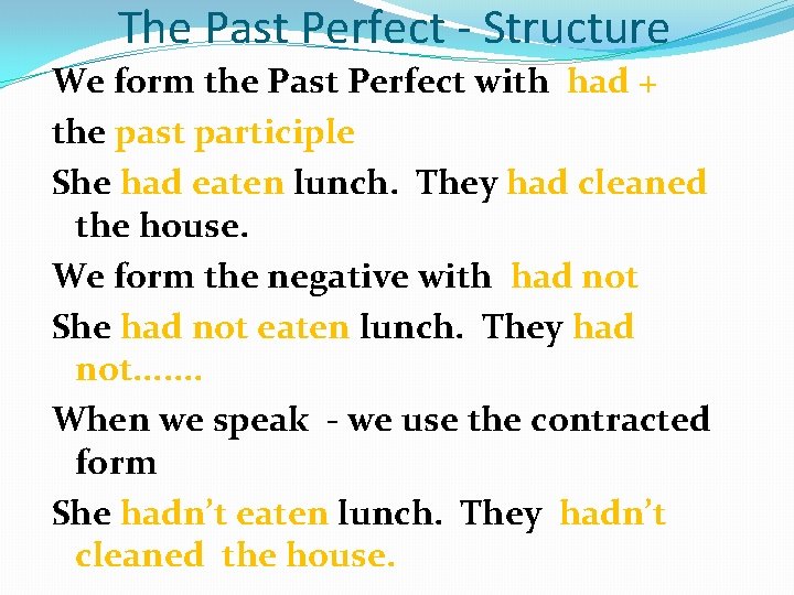 The Past Perfect - Structure We form the Past Perfect with had + the
