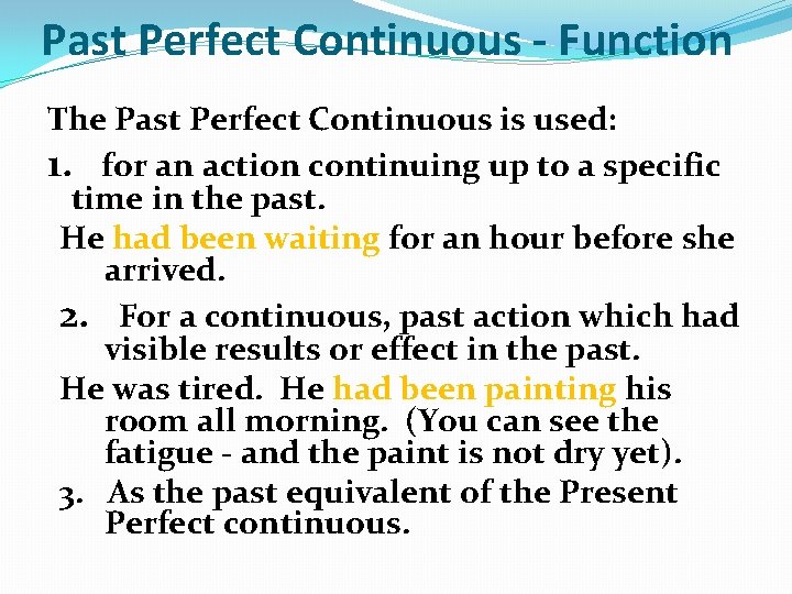 Past Perfect Continuous - Function The Past Perfect Continuous is used: 1. for an