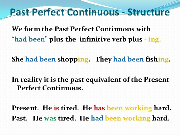 Past Perfect Continuous - Structure We form the Past Perfect Continuous with “had been”