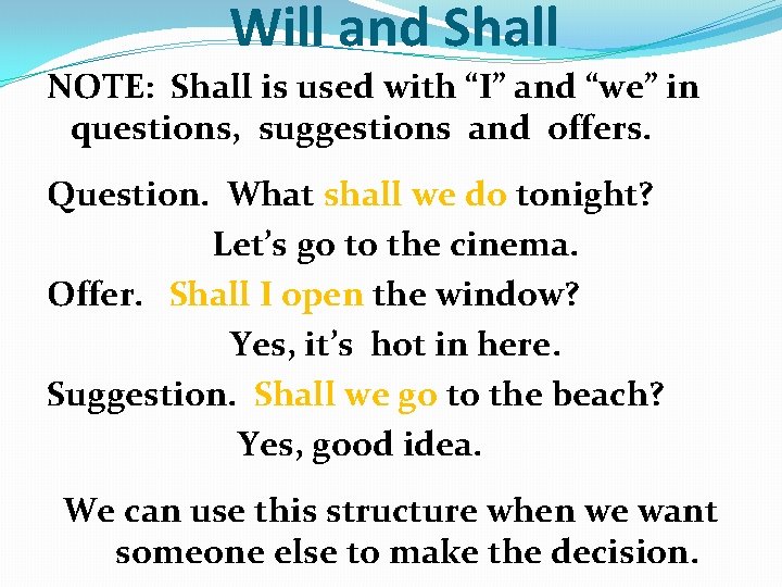 Will and Shall NOTE: Shall is used with “I” and “we” in questions, suggestions