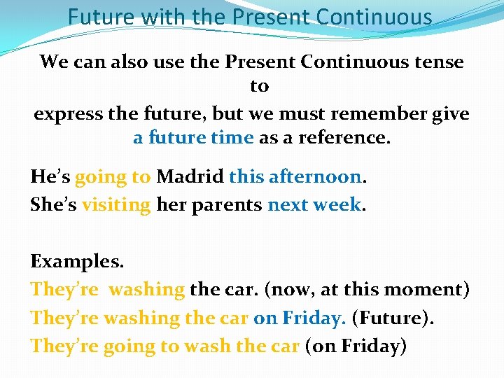 Future with the Present Continuous We can also use the Present Continuous tense to