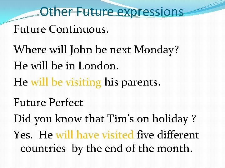 Other Future expressions Future Continuous. Where will John be next Monday? He will be