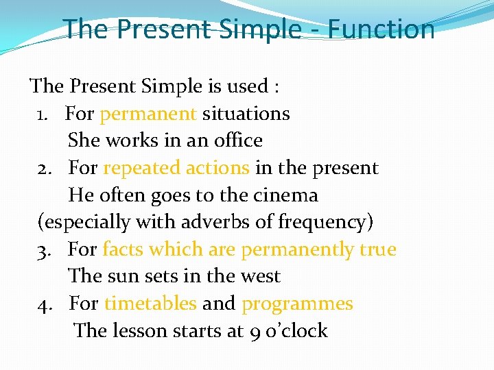 The Present Simple - Function The Present Simple is used : 1. For permanent