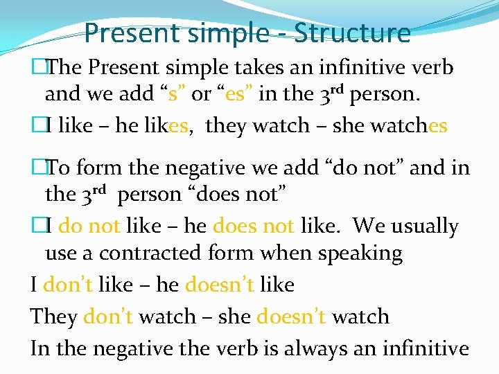 Present simple - Structure �The Present simple takes an infinitive verb and we add