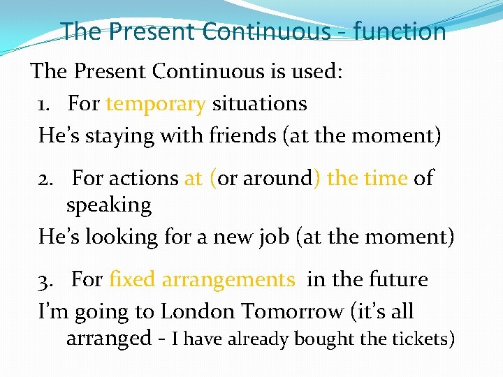 The Present Continuous - function The Present Continuous is used: 1. For temporary situations