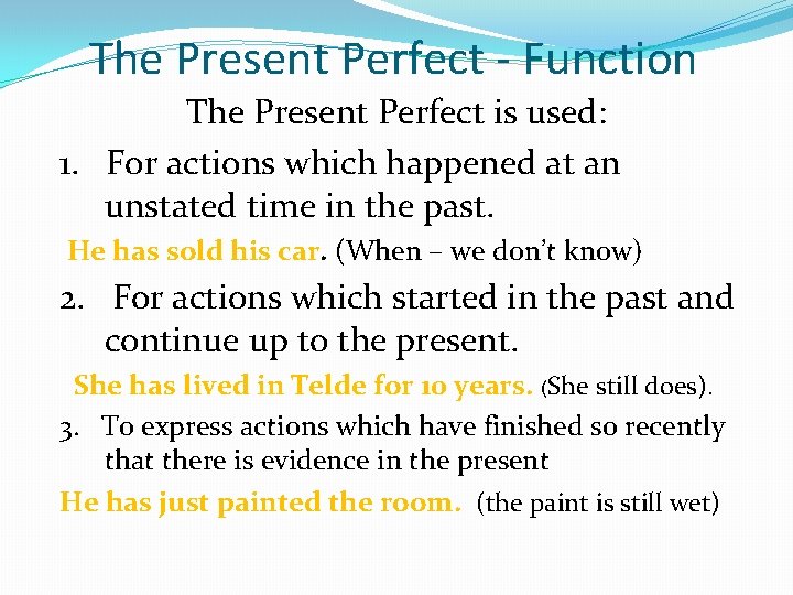 The Present Perfect - Function The Present Perfect is used: 1. For actions which