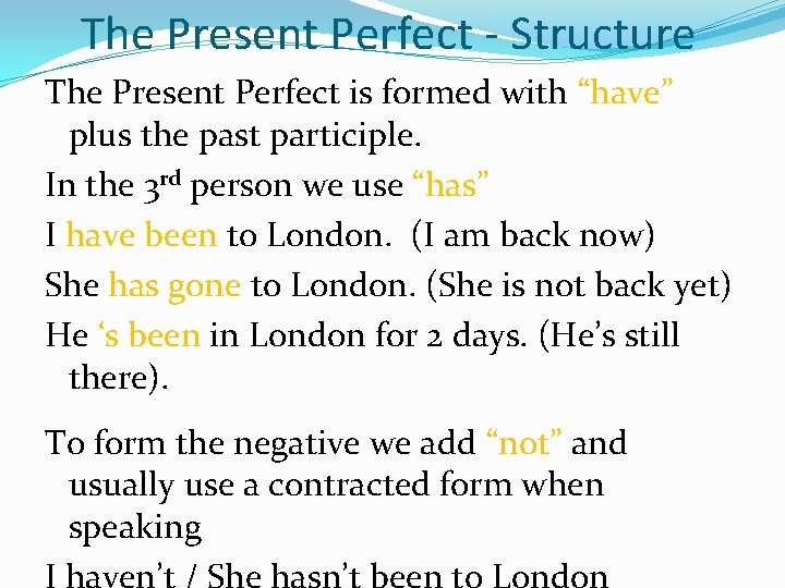 The Present Perfect - Structure The Present Perfect is formed with “have” plus the