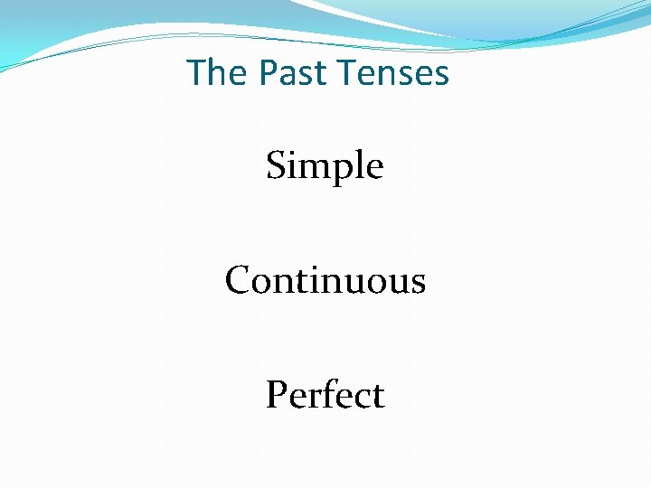 The Past Tenses Simple Continuous Perfect 