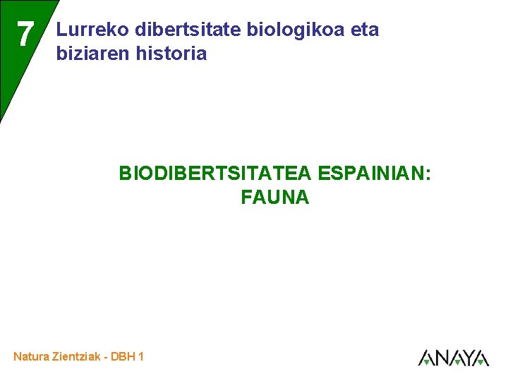 7 Lurreko dibertsitate biologikoa eta biziaren historia BIODIBERTSITATEA ESPAINIAN: FAUNA Natura Zientziak - DBH